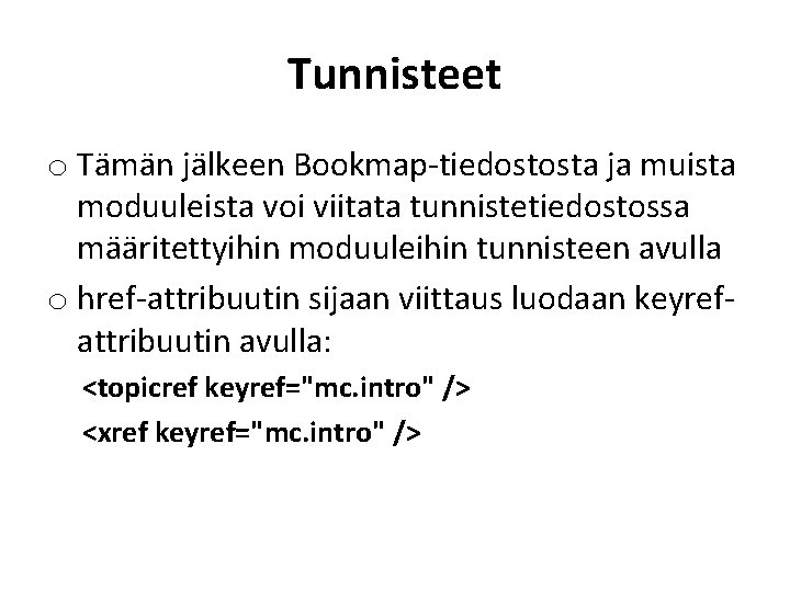 Tunnisteet o Tämän jälkeen Bookmap-tiedostosta ja muista moduuleista voi viitata tunnistetiedostossa määritettyihin moduuleihin tunnisteen