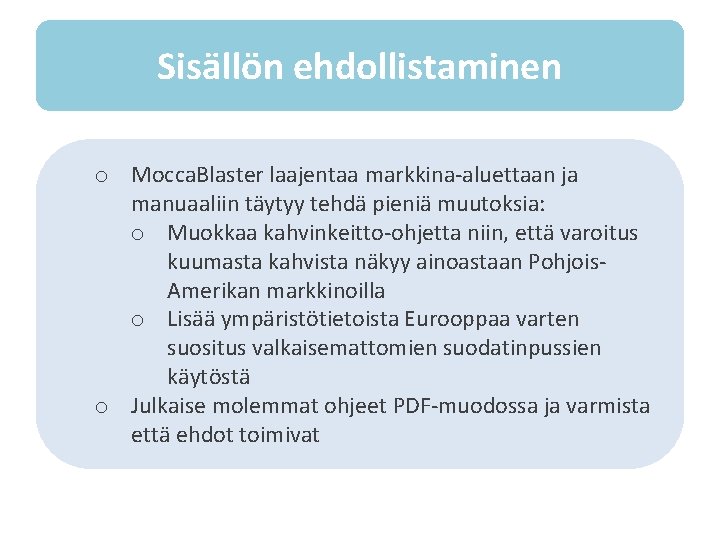 Sisällön ehdollistaminen o Mocca. Blaster laajentaa markkina-aluettaan ja manuaaliin täytyy tehdä pieniä muutoksia: o