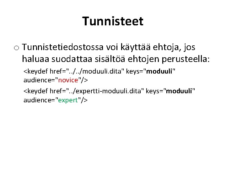 Tunnisteet o Tunnistetiedostossa voi käyttää ehtoja, jos haluaa suodattaa sisältöä ehtojen perusteella: <keydef href=".