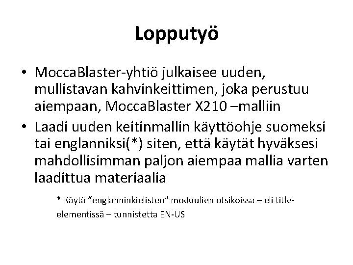 Lopputyö • Mocca. Blaster-yhtiö julkaisee uuden, mullistavan kahvinkeittimen, joka perustuu aiempaan, Mocca. Blaster X