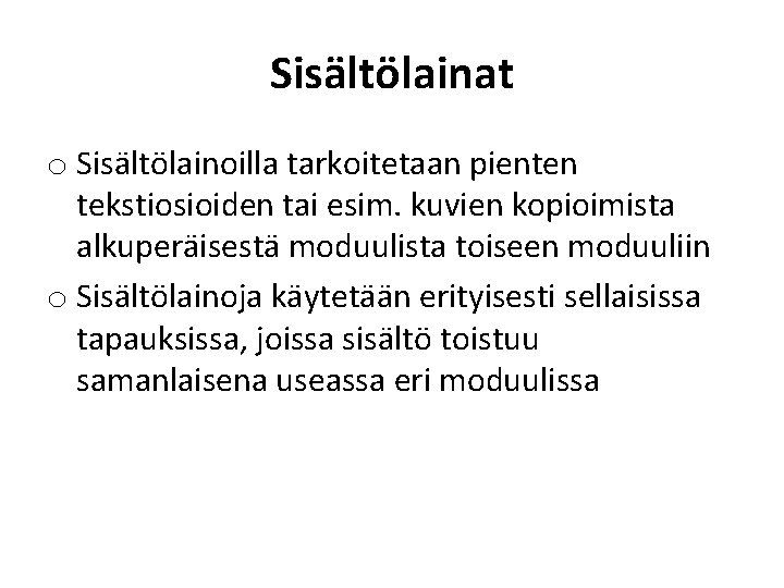 Sisältölainat o Sisältölainoilla tarkoitetaan pienten tekstiosioiden tai esim. kuvien kopioimista alkuperäisestä moduulista toiseen moduuliin