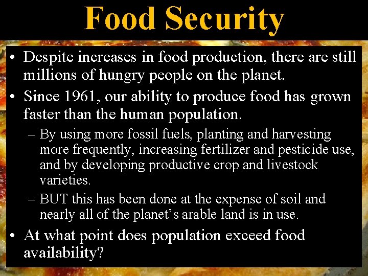 Food Security • Despite increases in food production, there are still millions of hungry