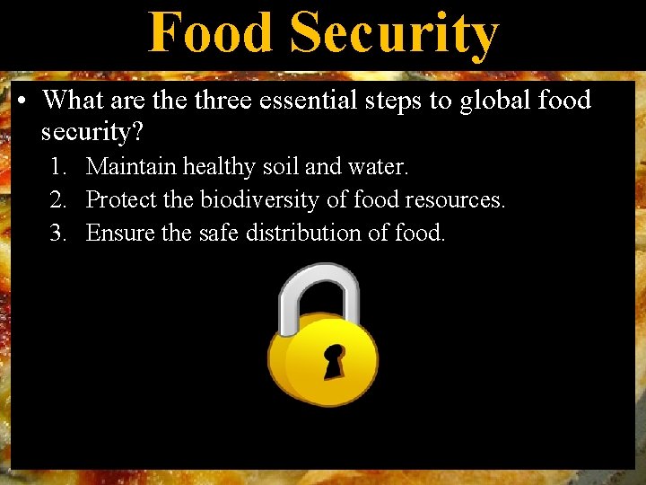 Food Security • What are three essential steps to global food security? 1. Maintain