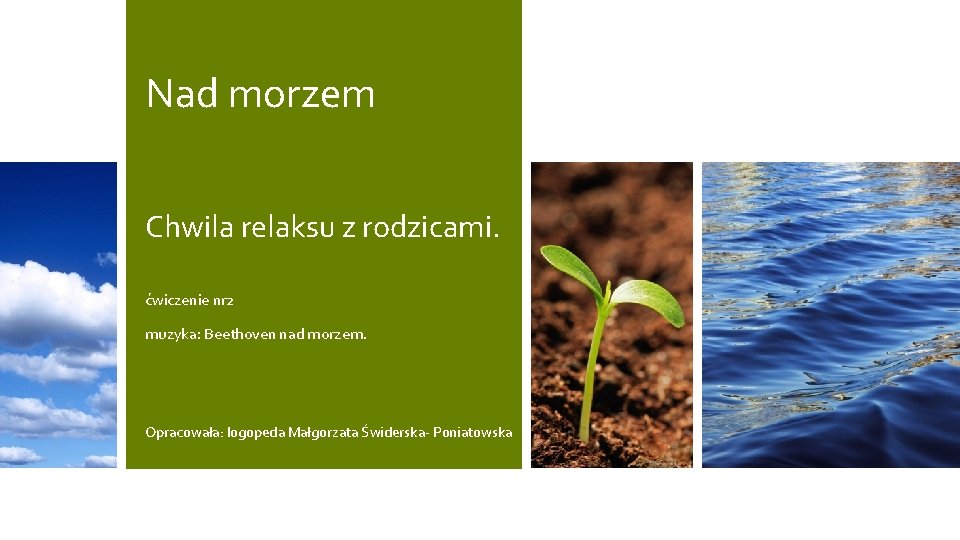 Nad morzem Chwila relaksu z rodzicami. ćwiczenie nr 2 muzyka: Beethoven nad morzem. Opracowała: