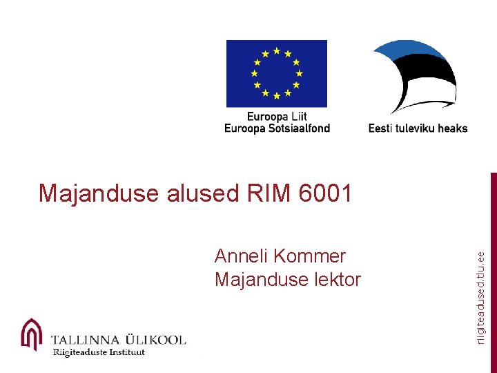 Anneli Kommer Majanduse lektor riigiteadused. tlu. ee Majanduse alused RIM 6001 