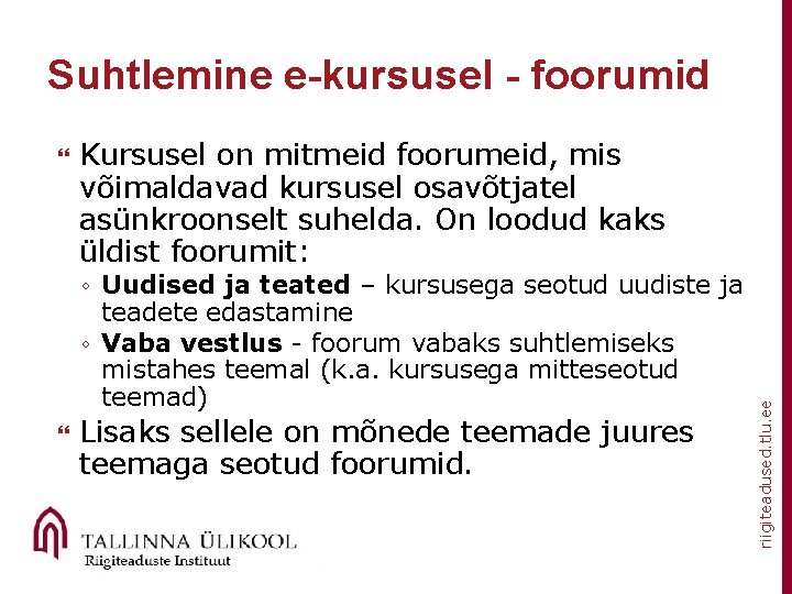 Suhtlemine e-kursusel - foorumid Kursusel on mitmeid foorumeid, mis võimaldavad kursusel osavõtjatel asünkroonselt suhelda.