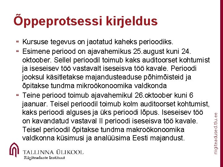  Kursuse tegevus on jaotatud kaheks perioodiks. Esimene periood on ajavahemikus 25. august kuni