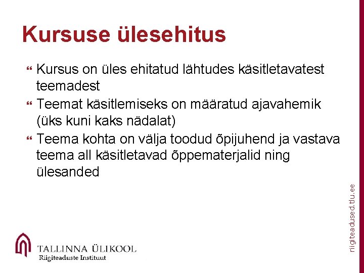 Kursuse ülesehitus Kursus on üles ehitatud lähtudes käsitletavatest teemadest Teemat käsitlemiseks on määratud ajavahemik