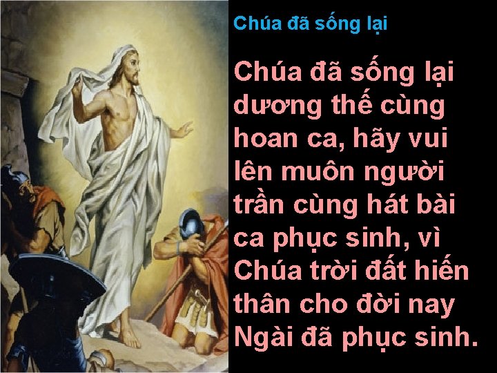 Chúa đã sống lại dương thế cùng hoan ca, hãy vui lên muôn người