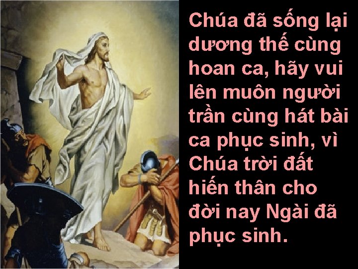 Chúa đã sống lại dương thế cùng hoan ca, hãy vui lên muôn người