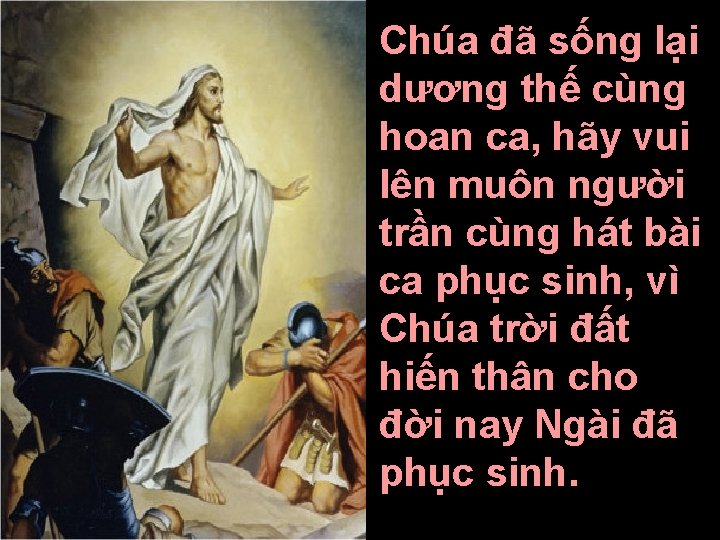 Chúa đã sống lại dương thế cùng hoan ca, hãy vui lên muôn người