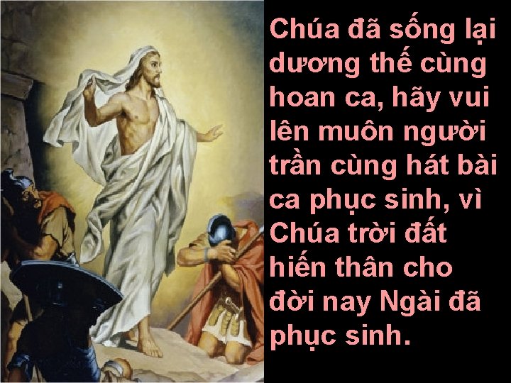 Chúa đã sống lại dương thế cùng hoan ca, hãy vui lên muôn người