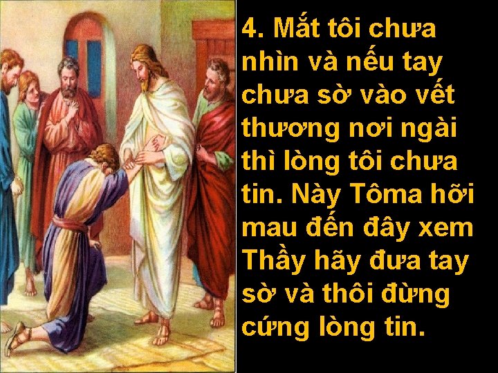 4. Mắt tôi chưa nhìn và nếu tay chưa sờ vào vết thương nơi