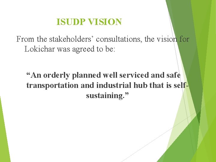 ISUDP VISION From the stakeholders’ consultations, the vision for Lokichar was agreed to be: