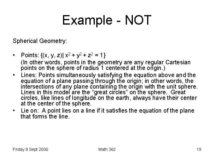 Example - NOT Spherical Geometry: • Points: {(x, y, z)| x 2 + y