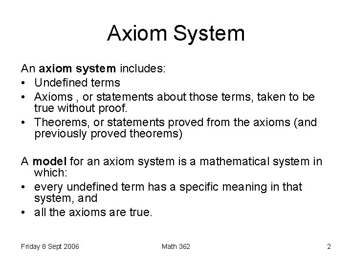 Axiom System An axiom system includes: • Undefined terms • Axioms , or statements