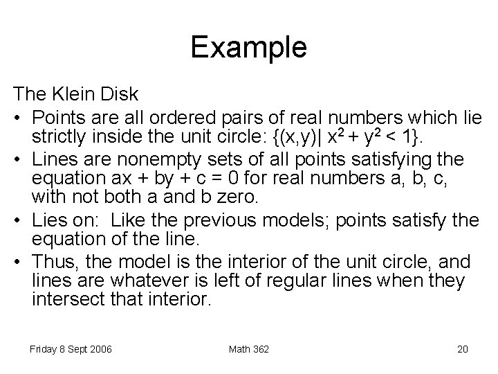 Example The Klein Disk • Points are all ordered pairs of real numbers which