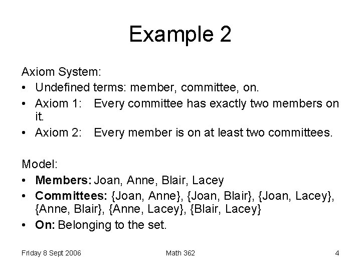 Example 2 Axiom System: • Undefined terms: member, committee, on. • Axiom 1: Every