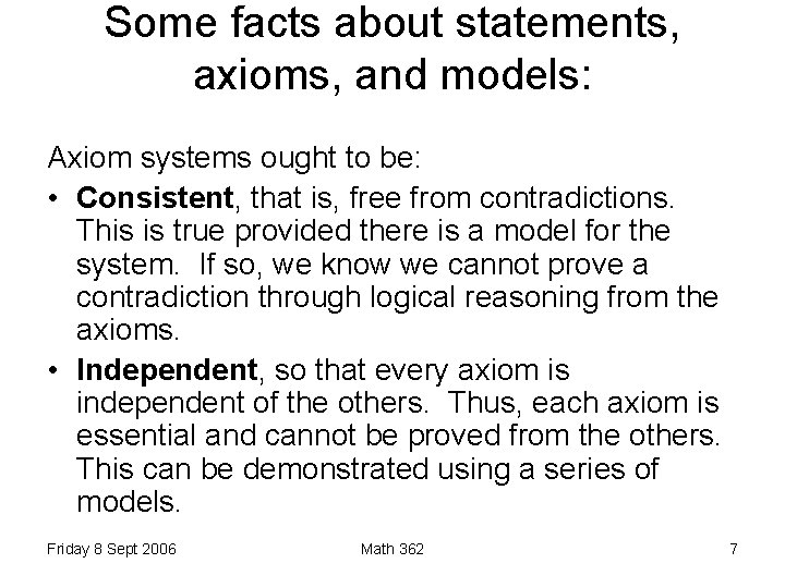 Some facts about statements, axioms, and models: Axiom systems ought to be: • Consistent,