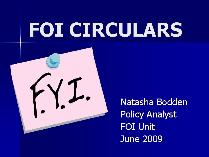 FOI CIRCULARS Natasha Bodden Policy Analyst FOI Unit June 2009 
