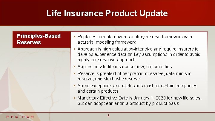 Life Insurance Product Update Principles-Based Reserves § Replaces formula-driven statutory reserve framework with actuarial