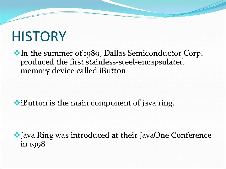 HISTORY v. In the summer of 1989, Dallas Semiconductor Corp. produced the first stainless-steel-encapsulated HISTORY v. In the summer of 1989, Dallas Semiconductor Corp. produced the first stainless-steel-encapsulated
