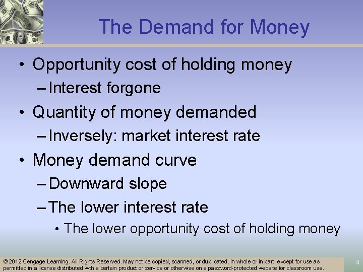 The Demand for Money • Opportunity cost of holding money – Interest forgone •