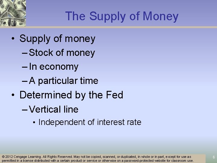 The Supply of Money • Supply of money – Stock of money – In