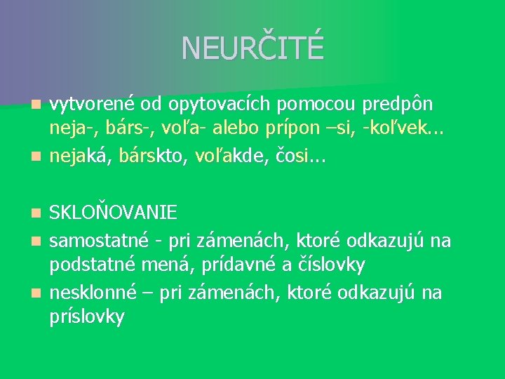 NEURČITÉ vytvorené od opytovacích pomocou predpôn neja-, bárs-, voľa- alebo prípon –si, -koľvek. .