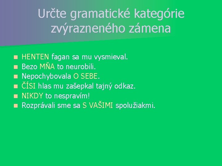 Určte gramatické kategórie zvýrazneného zámena n n n HENTEN fagan sa mu vysmieval. Bezo