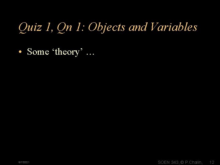 Quiz 1, Qn 1: Objects and Variables • Some ‘theory’ … 9/7/2021 SOEN 343,