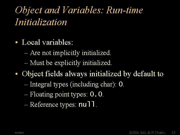 Object and Variables: Run-time Initialization • Local variables: – Are not implicitly initialized. –