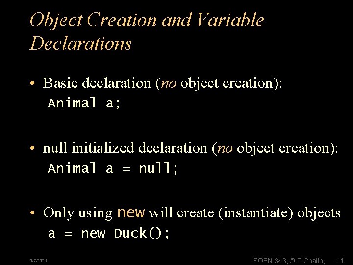 Object Creation and Variable Declarations • Basic declaration (no object creation): Animal a; •