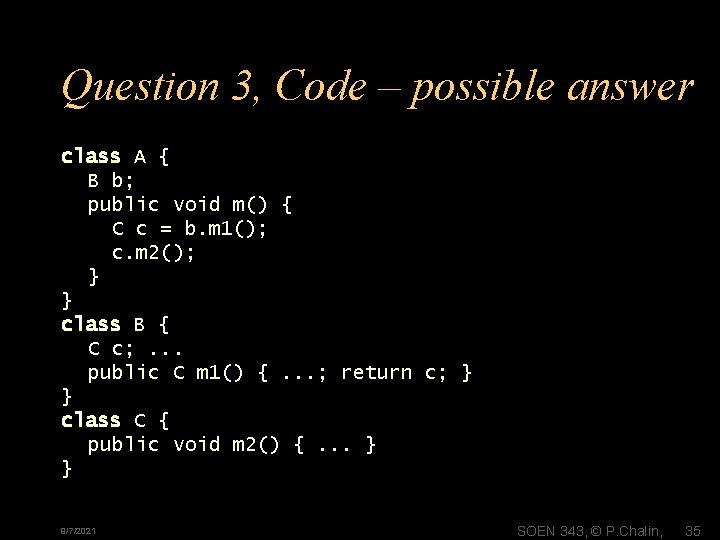 Question 3, Code – possible answer class A { B b; public void m()