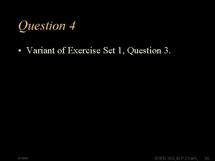 Question 4 • Variant of Exercise Set 1, Question 3. 9/7/2021 SOEN 343, ©