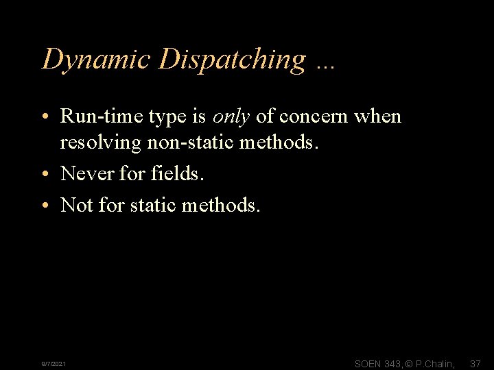 Dynamic Dispatching … • Run-time type is only of concern when resolving non-static methods.