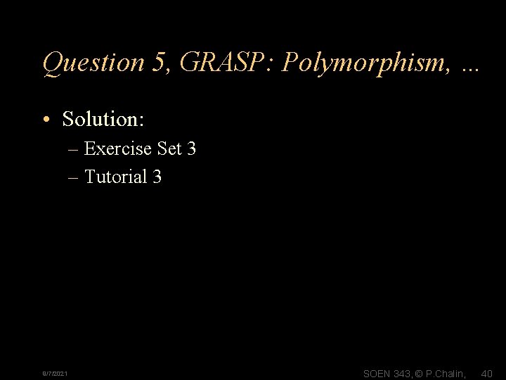 Question 5, GRASP: Polymorphism, … • Solution: – Exercise Set 3 – Tutorial 3