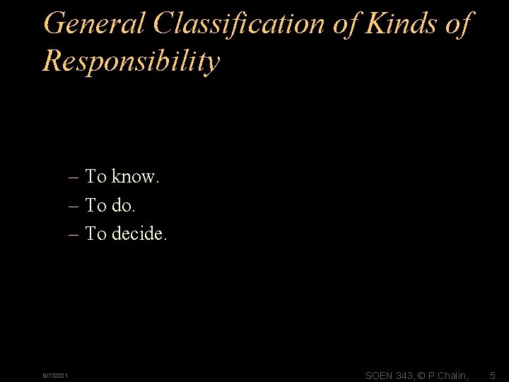 General Classification of Kinds of Responsibility – To know. – To do. – To