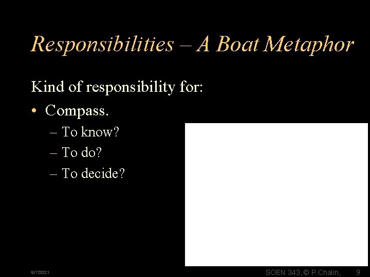 Responsibilities – A Boat Metaphor Kind of responsibility for: • Compass. – To know?