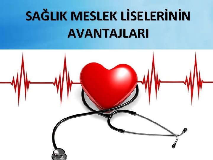 SAĞLIK MESLEK LİSELERİNİN AVANTAJLARI 