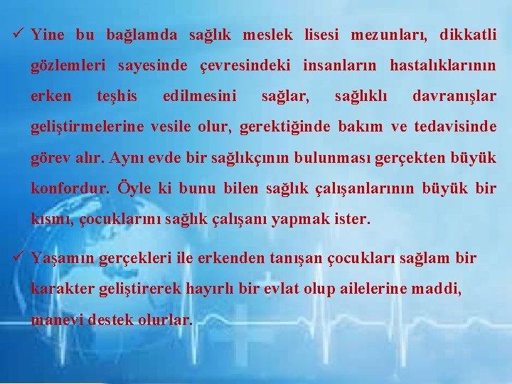  Yine bu bağlamda sağlık meslek lisesi mezunları, dikkatli gözlemleri sayesinde çevresindeki insanların hastalıklarının