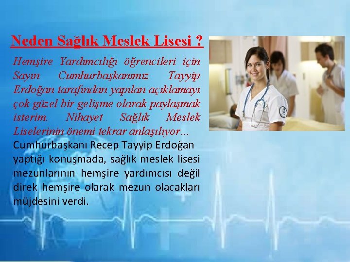 Neden Sağlık Meslek Lisesi ? Hemşire Yardımcılığı öğrencileri için Sayın Cumhurbaşkanımız Tayyip Erdoğan tarafından