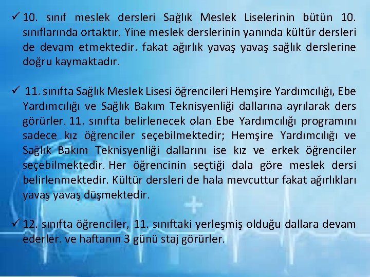  10. sınıf meslek dersleri Sağlık Meslek Liselerinin bütün 10. sınıflarında ortaktır. Yine meslek