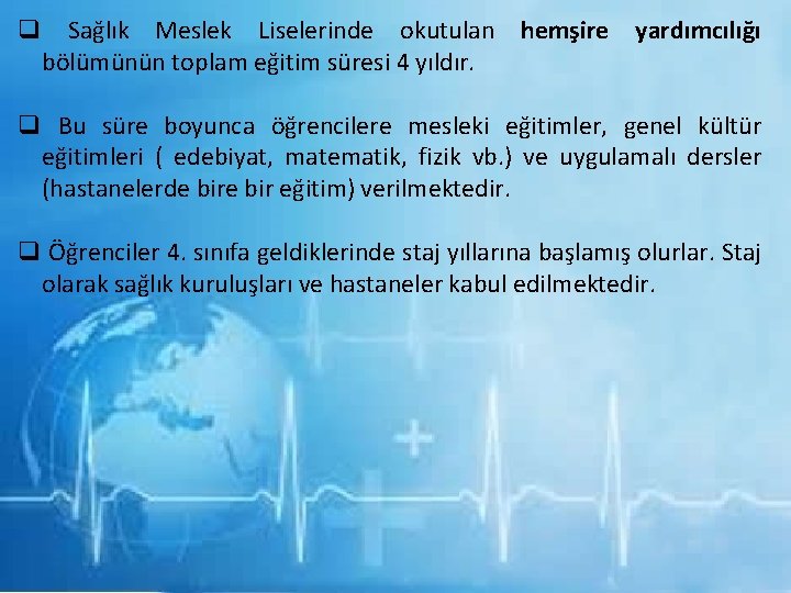 q Sağlık Meslek Liselerinde okutulan hemşire yardımcılığı bölümünün toplam eğitim süresi 4 yıldır. q