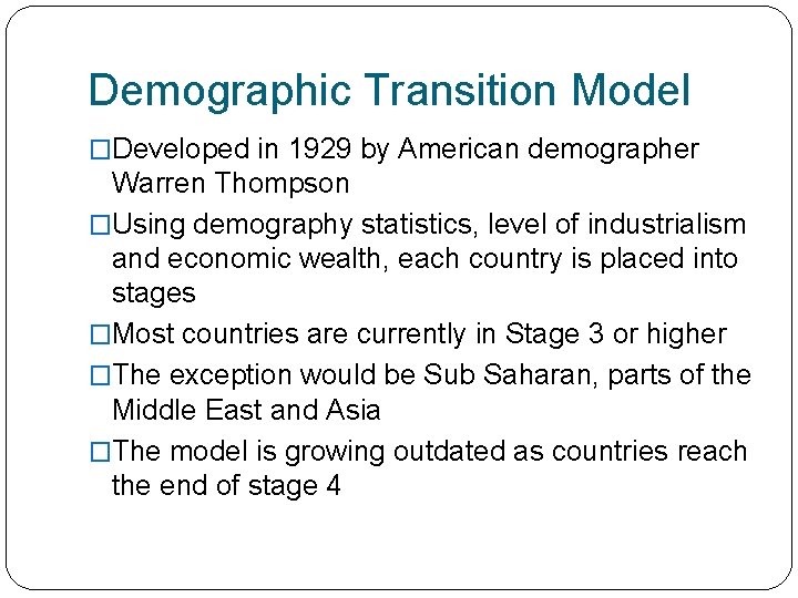 Demographic Transition Model �Developed in 1929 by American demographer Warren Thompson �Using demography statistics, Demographic Transition Model �Developed in 1929 by American demographer Warren Thompson �Using demography statistics,