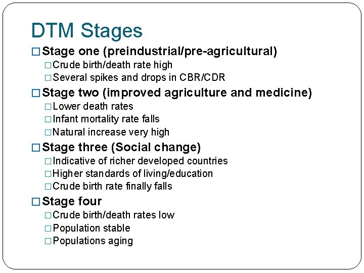 DTM Stages � Stage one (preindustrial/pre-agricultural) �Crude birth/death rate high �Several spikes and drops DTM Stages � Stage one (preindustrial/pre-agricultural) �Crude birth/death rate high �Several spikes and drops