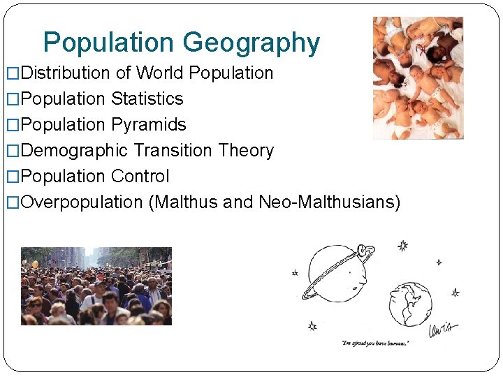 Population Geography �Distribution of World Population �Population Statistics �Population Pyramids �Demographic Transition Theory �Population Population Geography �Distribution of World Population �Population Statistics �Population Pyramids �Demographic Transition Theory �Population