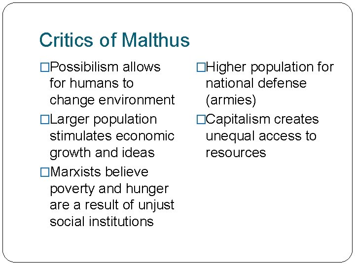 Critics of Malthus �Possibilism allows �Higher population for humans to change environment �Larger population Critics of Malthus �Possibilism allows �Higher population for humans to change environment �Larger population