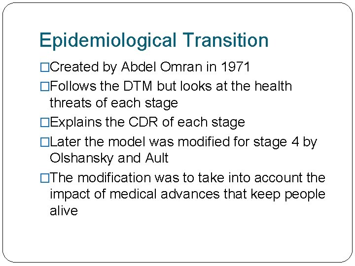 Epidemiological Transition �Created by Abdel Omran in 1971 �Follows the DTM but looks at Epidemiological Transition �Created by Abdel Omran in 1971 �Follows the DTM but looks at