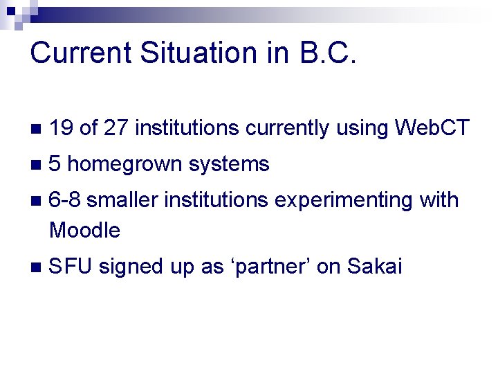 Current Situation in B. C. n 19 of 27 institutions currently using Web. CT